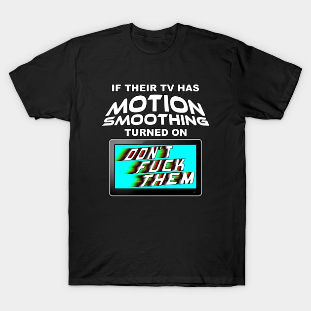 If They Don't Respect Frame Rates, They Don't Deserve You T-Shirt by Bob Rose